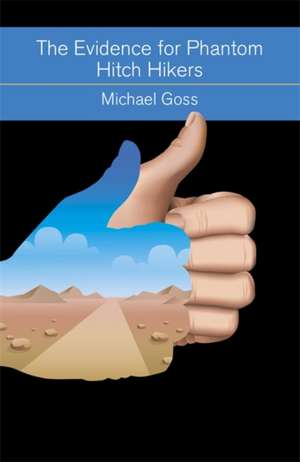 The Evidence for Phantom Hitch Hikers de Michael Goss