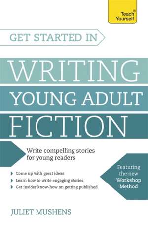 Get Started in Writing Young Adult Fiction de Juliet Mushens