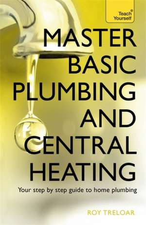 Master Basic Plumbing and Central Heating: An Antidote to Black and White Religion de ROY TRELOAR