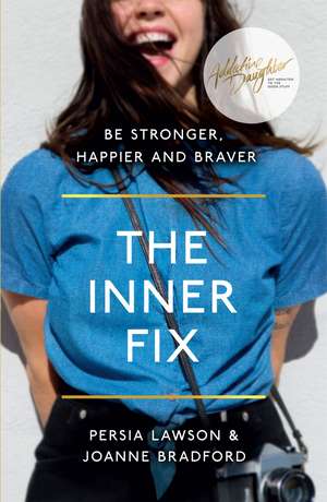 The Inner Fix: Be Stronger, Happier and Braver. de Persia Lawson