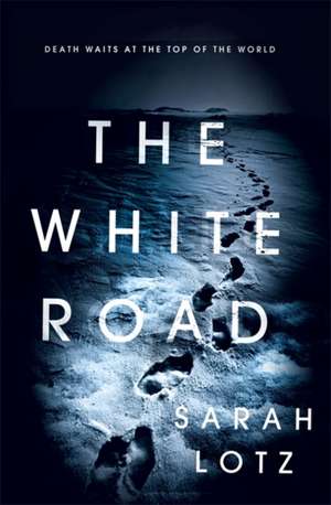 Lotz, S: The White Road de Sarah Lotz