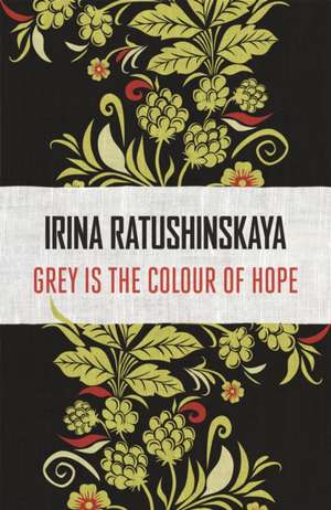 Grey is the Colour of Hope de Irina Ratushinskaya