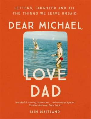 Maitland, I: Dear Michael, Love Dad de Iain Maitland