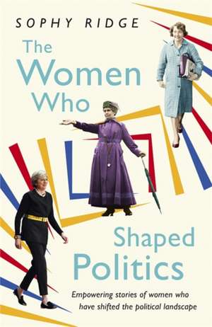 The Women Who Shaped Politics de Sophy Ridge