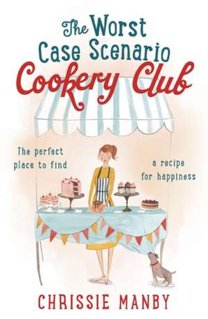 The Worst Case Scenario Cookery Club: the perfect laugh-out-loud romantic comedy de Chrissie Manby