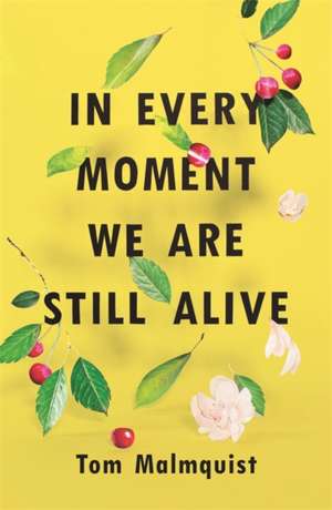 In Every Moment We Are Still Alive de Tom Malmquist