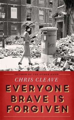 Everyone Brave Is Forgiven EXPORT de Chris Cleave