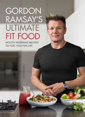 Gordon Ramsay Ultimate Fit Food de Gordon Ramsay