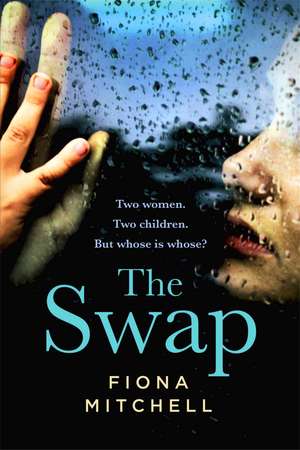 The Swap: Two women. Two children. But whose is whose? de Fiona Mitchell