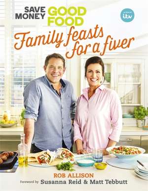 Save Money: Good Food - Family Feasts for a Fiver de Rob Allison