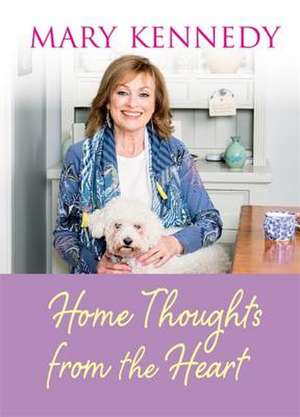 Home Thoughts from the Heart de Mary Kennedy