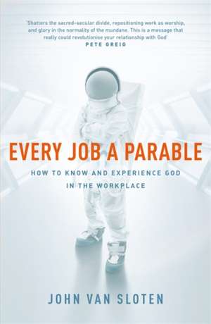 Sloten, J: Every Job a Parable de John Van Sloten