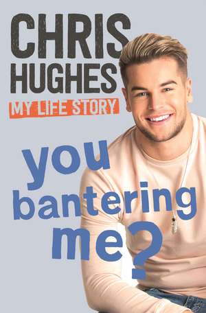 You Bantering Me?: The life story of Love Island's biggest star de Chris Hughes