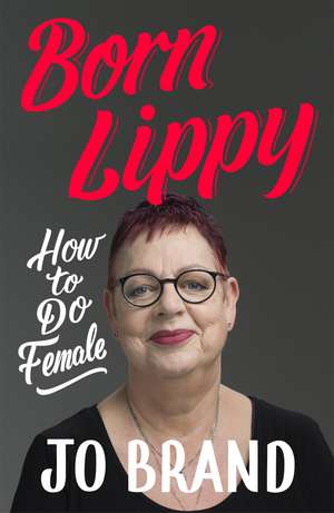Born Lippy: How to Do Female de Jo Brand
