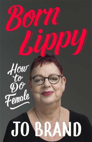 Brand, J: Born Lippy de Jo Brand