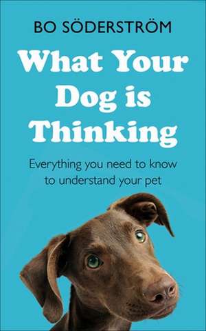 What Your Dog Is Thinking de Bo Söderström