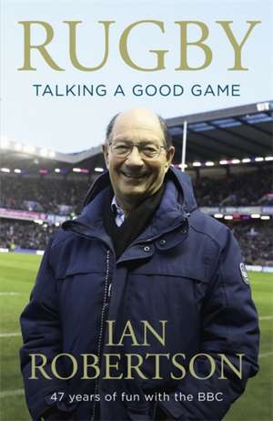 Rugby: Talking A Good Game de Ian Robertson