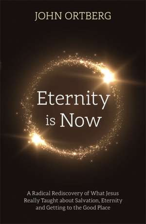 Eternity is Now de John Ortberg