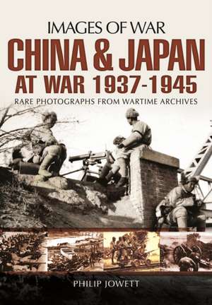 China and Japan at War 1937 - 1945 de Philip S. Jowett