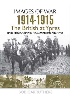 The British at Ypres 1914 - 1915 de Bob Carruthers