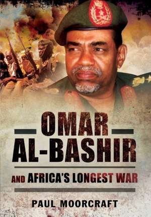 Omar Al-Bashir and Africa S Longest War: Newport to Aberbeeg de Paul Moorcraft