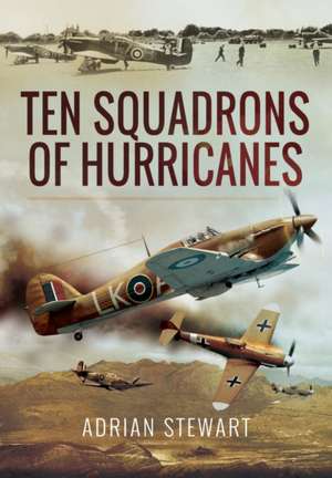 Ten Squadrons of Hurricanes de Adrian Stewart