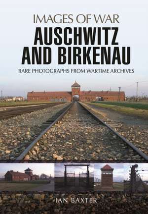 Auschwitz and Birkenau de Ian Baxter