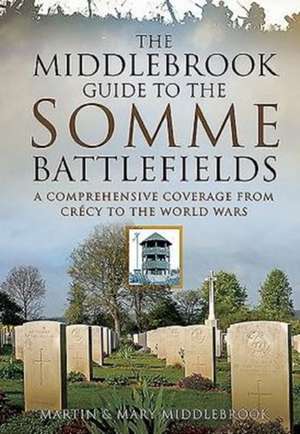 The Middlebrook Guide to the Somme Battlefields de Martin Middlebrook