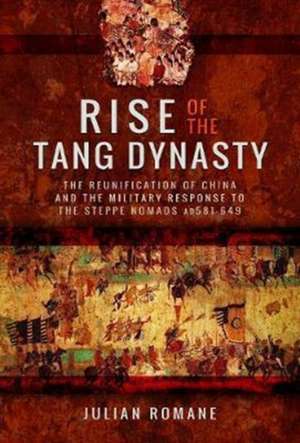 Rise of the Tang Dynasty de Julian Romane