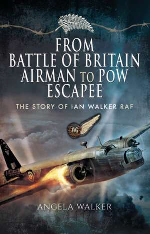 From Battle of Britain Airman to POW Escapee de Angela Walker