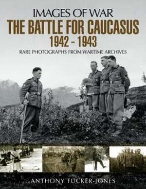 The Battle for the Caucasus 1942-1943 de Anthony Tucker-Jones