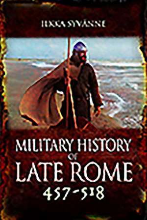 Military History of Late Rome 457-518 de Syvanne Ilkka