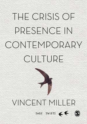 The Crisis of Presence in Contemporary Culture: Ethics, Privacy and Speech in Mediated Social Life de Vincent Miller