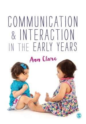 Communication and Interaction in the Early Years de Ann Clare