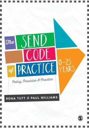 The SEND Code of Practice 0-25 Years: Policy, Provision and Practice de Rona Tutt