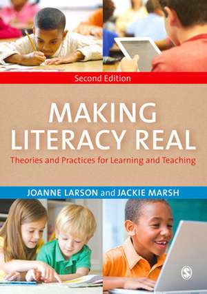 Making Literacy Real: Theories and Practices for Learning and Teaching de Joanne Larson