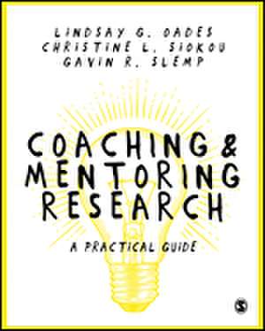 Coaching and Mentoring Research: A Practical Guide de Lindsay G. Oades