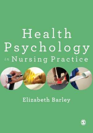 Health Psychology in Nursing Practice de Elizabeth Barley