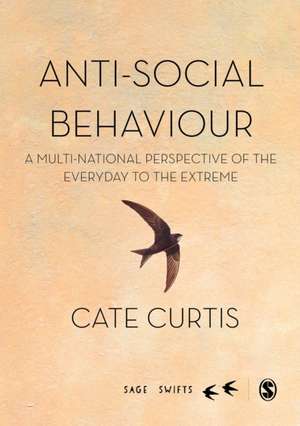 Anti-Social Behaviour: A multi-national perspective of the everyday to the extreme de Cate Curtis