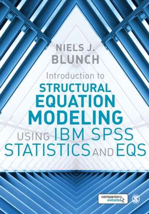 Introduction to Structural Equation Modeling Using IBM SPSS Statistics and EQS de Niels J. Blunch