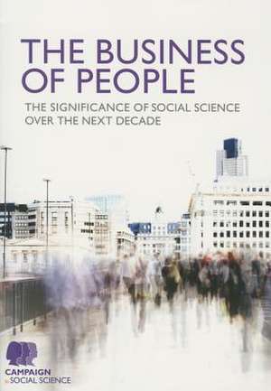 The Business of People: The significance of social science over the next decade de Campaign for Social Science