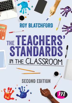 The Teachers' Standards in the Classroom de Roy Blatchford