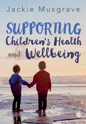 Supporting Children's Health and Wellbeing de Jackie Musgrave