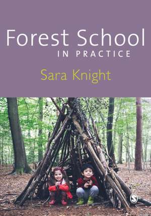 Forest School in Practice: For All Ages de Sara Knight