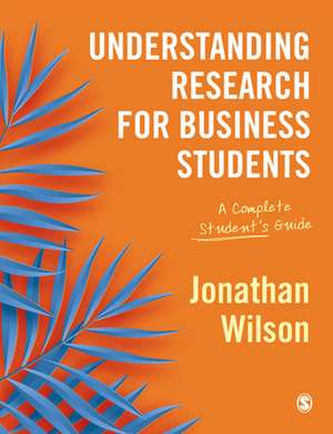 Understanding Research for Business Students: A Complete Student's Guide de Jonathan Wilson