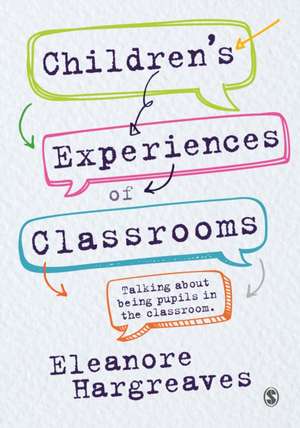 Children’s experiences of classrooms: Talking about being pupils in the classroom de Eleanore Hargreaves