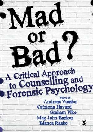 Mad or Bad?: A Critical Approach to Counselling and Forensic Psychology de Andreas Vossler