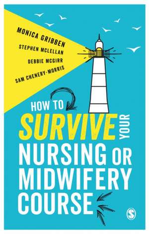 How to Survive your Nursing or Midwifery Course de Monica Gribben