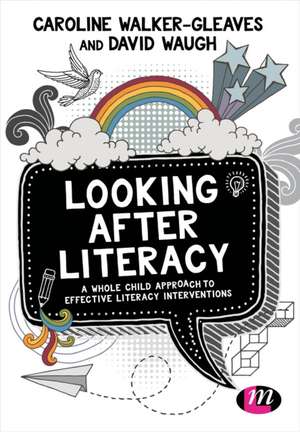 Looking After Literacy: A Whole Child Approach to Effective Literacy Interventions de Caroline Walker-Gleaves