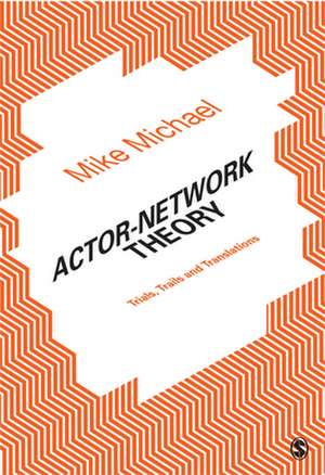 Actor-Network Theory: Trials, Trails and Translations de Mike Michael